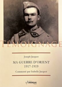 "Ma guerre d'Orient 1917-1919", témoignage de Joseph Jacquot - Livre d'Isabelle Jacquot