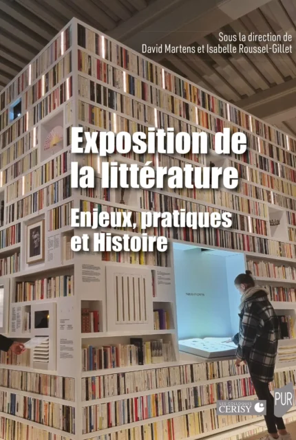"Exposition de la littérature. Enjeux, pratiques et Histoire", sous la direction de David Martens et Isabelle Roussel-Gillet