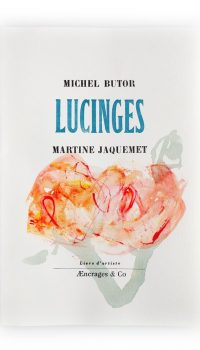 "Lucinges", livre d'artiste réalisé par Martine Jaquemet et Michel Butor, édité par Æncrages & Co ©Æncrages & Co